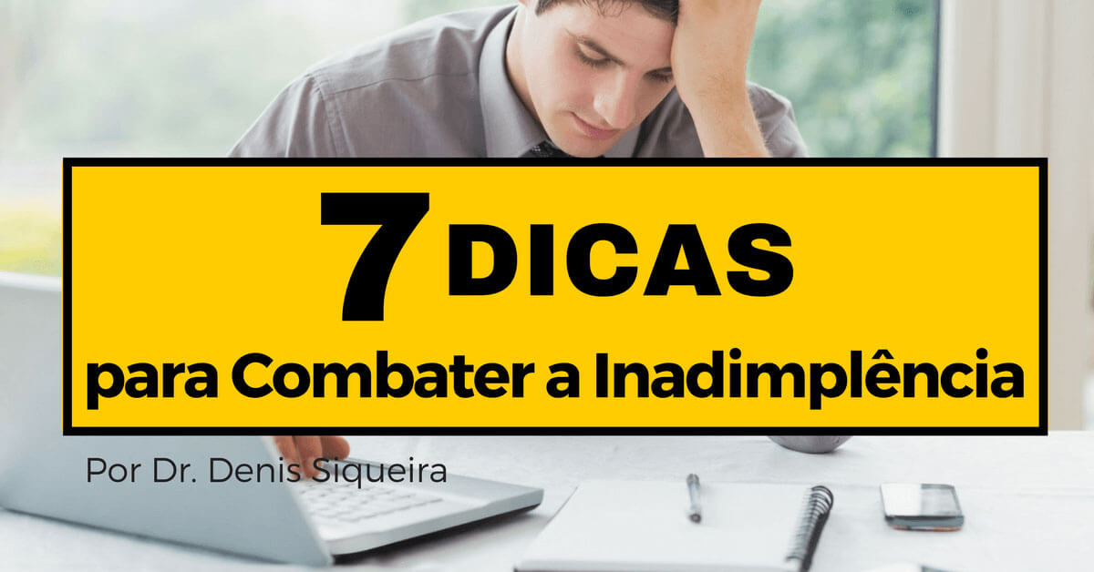 7 dicas para combater a inadimplência