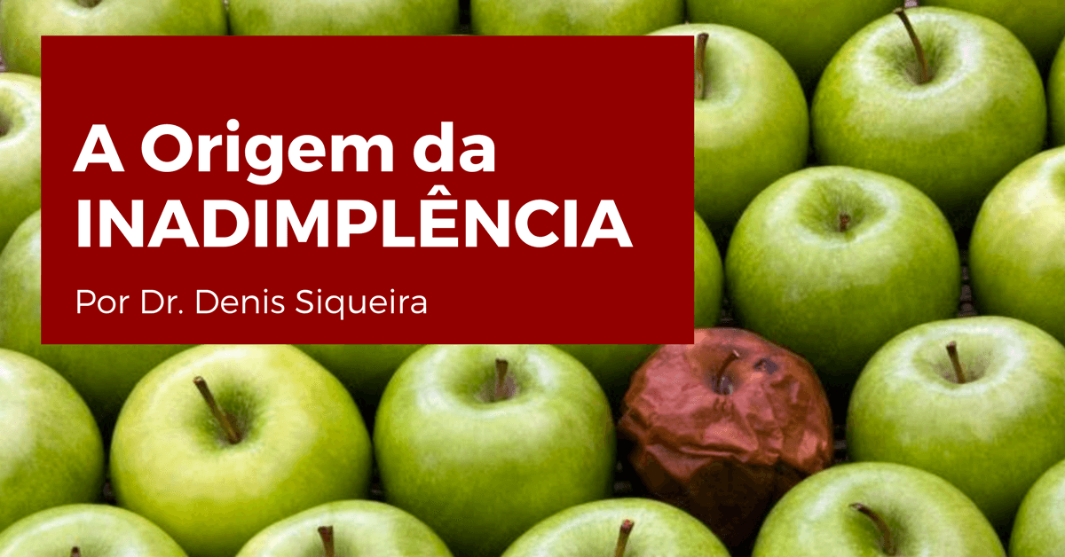 A Origem da Inadimplência - CreditoeCobranca.com