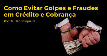 Como Evitar Golpes e Fraudes em Crédito e Cobrança