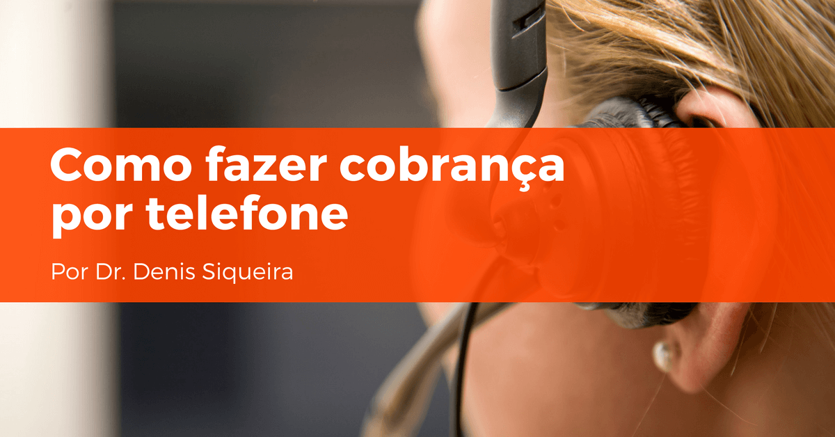 Como fazer cobrança por telefone - CreditoeCobranca.com