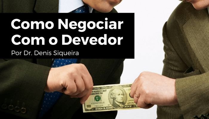 Como negociar com o Devedor