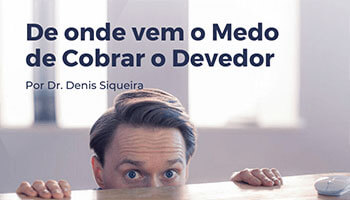 De onde vem o medo de Cobrar o Devedor