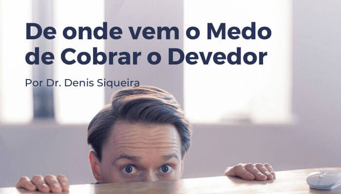 De onde vem o medo de Cobrar o Devedor