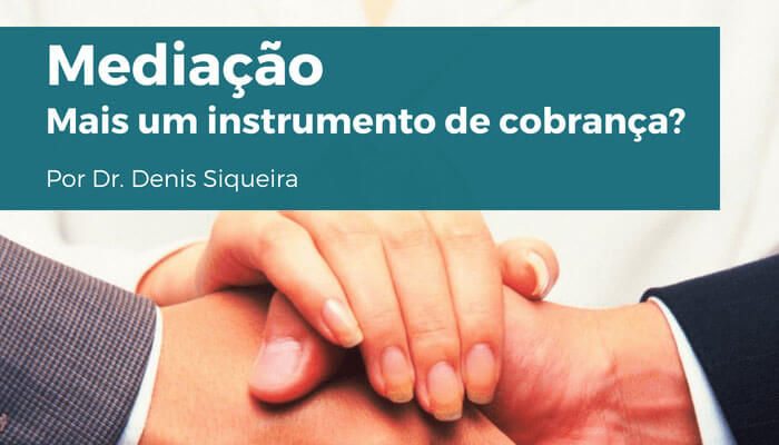 Mediação, mais um instrumento de cobrança?