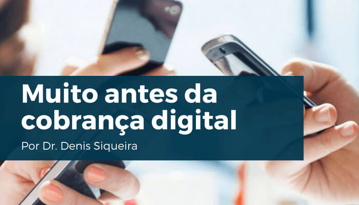 Muito antes da cobrança digital