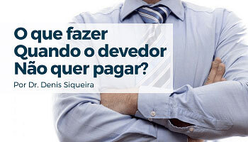 O que fazer quando o devedor não quer pagar?