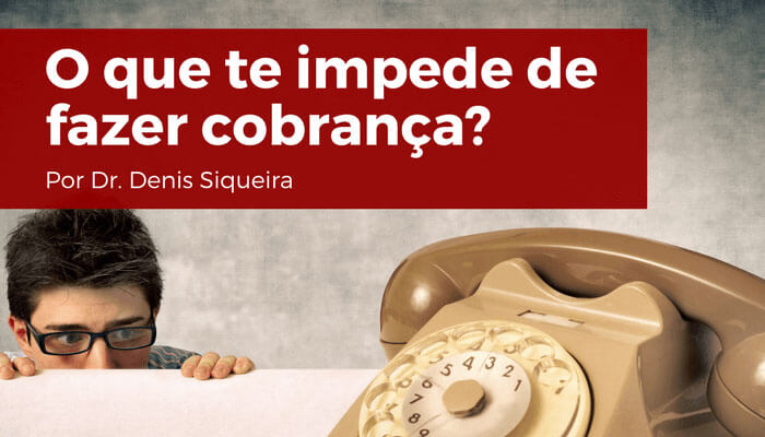 O que te impede de fazer cobrança?
