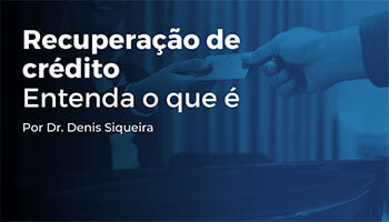 Recuperação de crédito: Entenda o que é