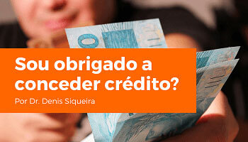Sou obrigado a conceder crédito?