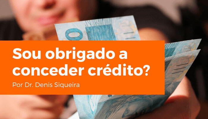 Sou obrigado a conceder crédito?