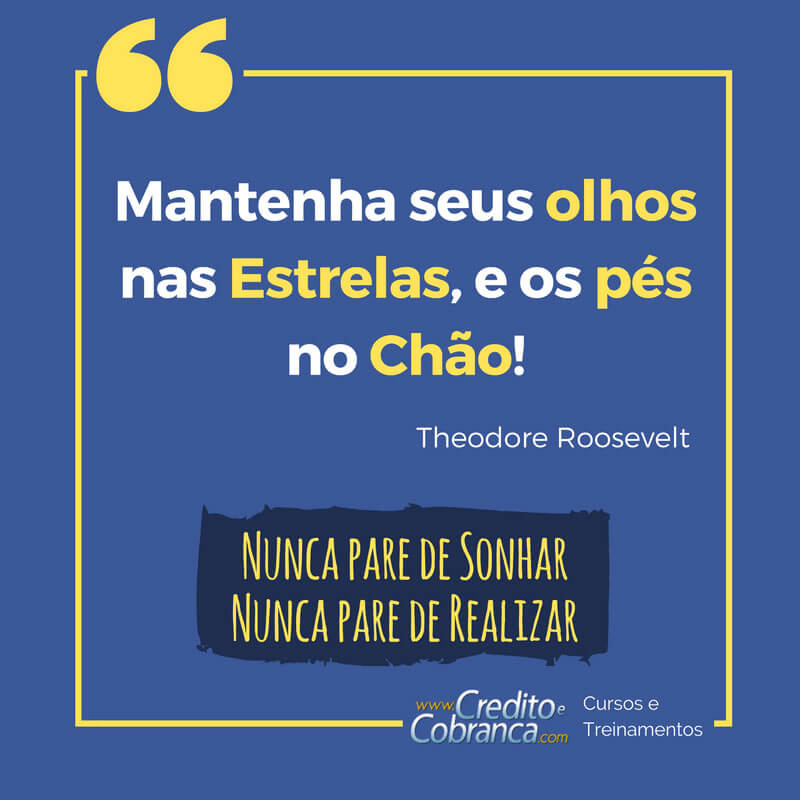 Mantenha seus olhos nas estrelas e os pés no chão