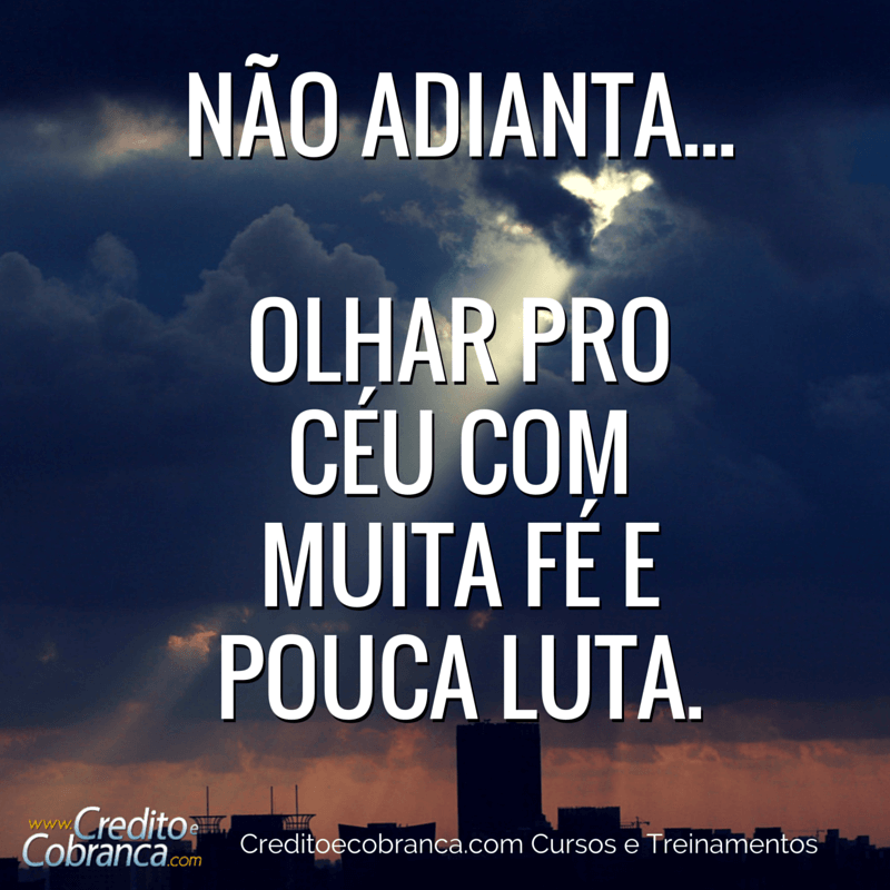 Não adianta só olhar pro céu - CreditoeCobranca.com