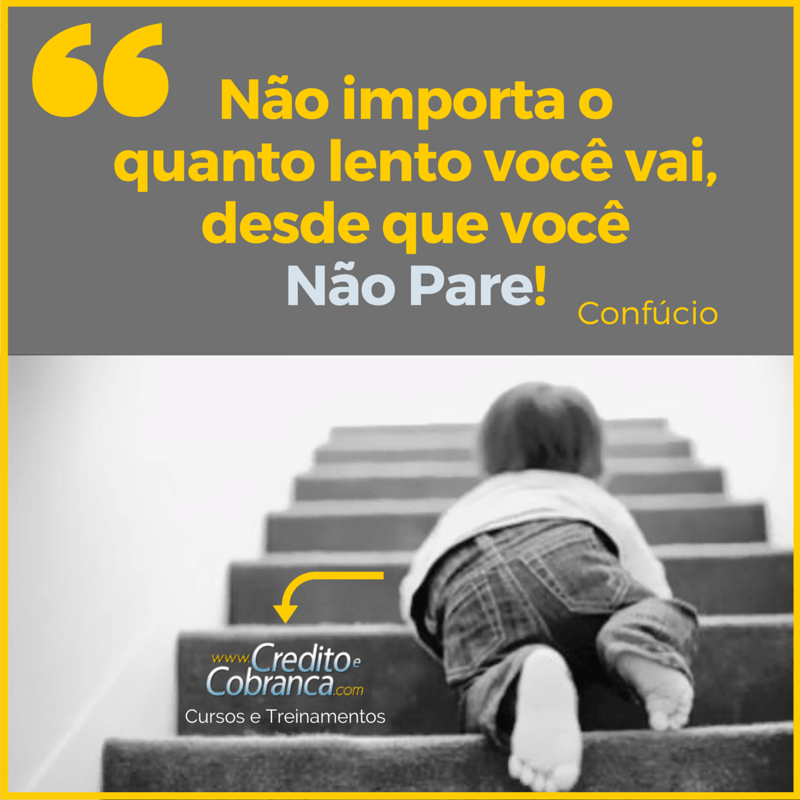 Não importa o quanto lento você vai - CreditoeCobranca.com