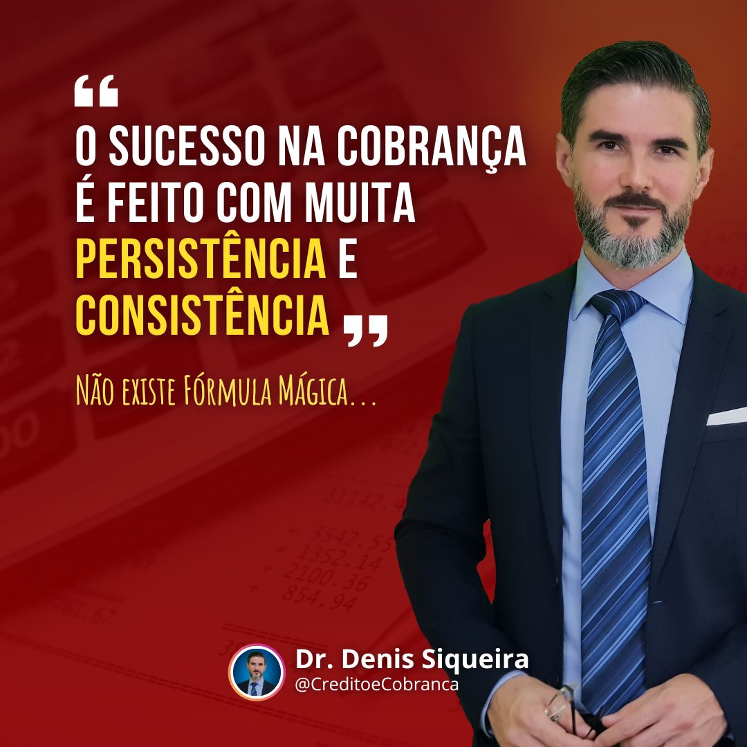 O sucesso na cobrança é feito com muita persistência e consistência!