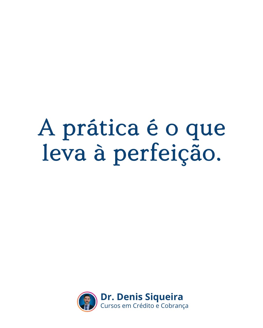 A Prática é o Que Leva à Perfeição