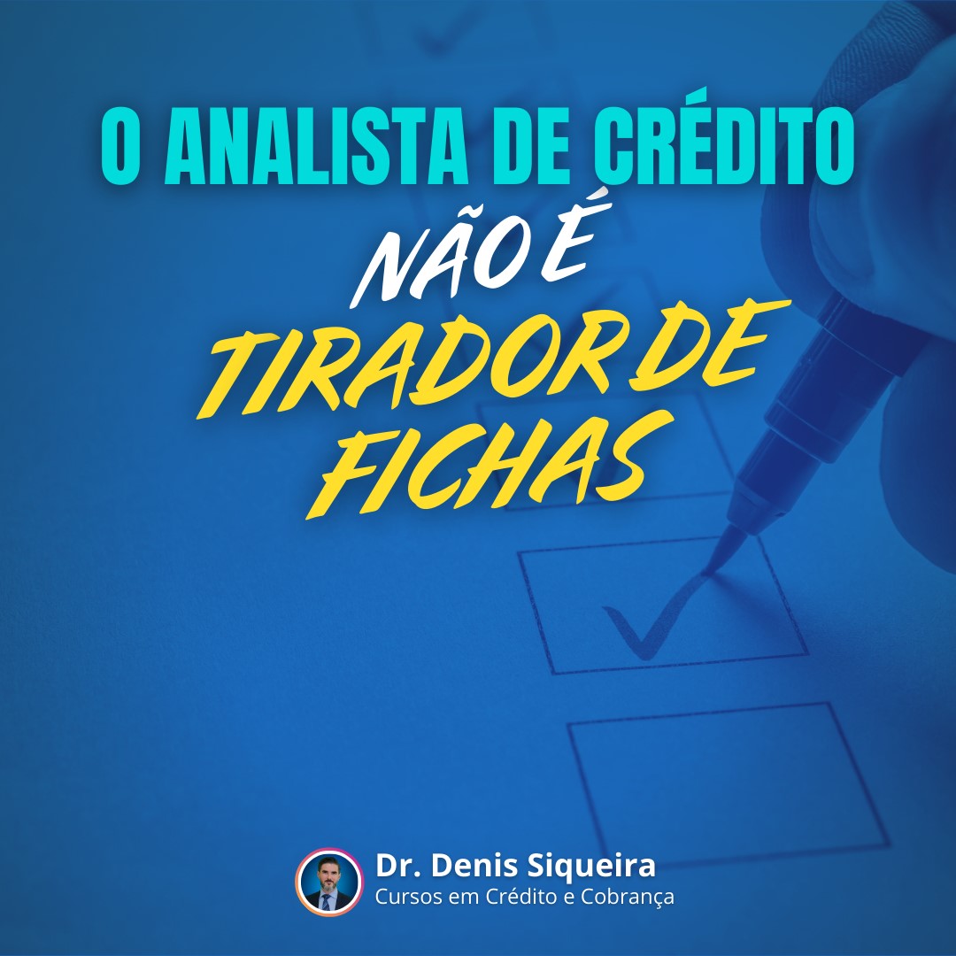 Analista de Crédito não é Tirador de Fichas