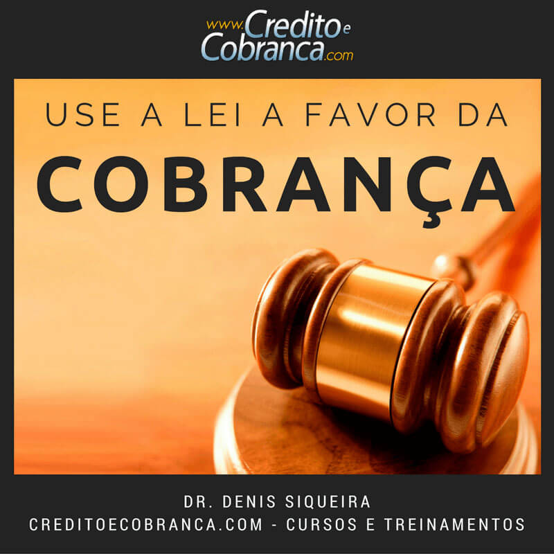 Use a lei a favor da cobrança!