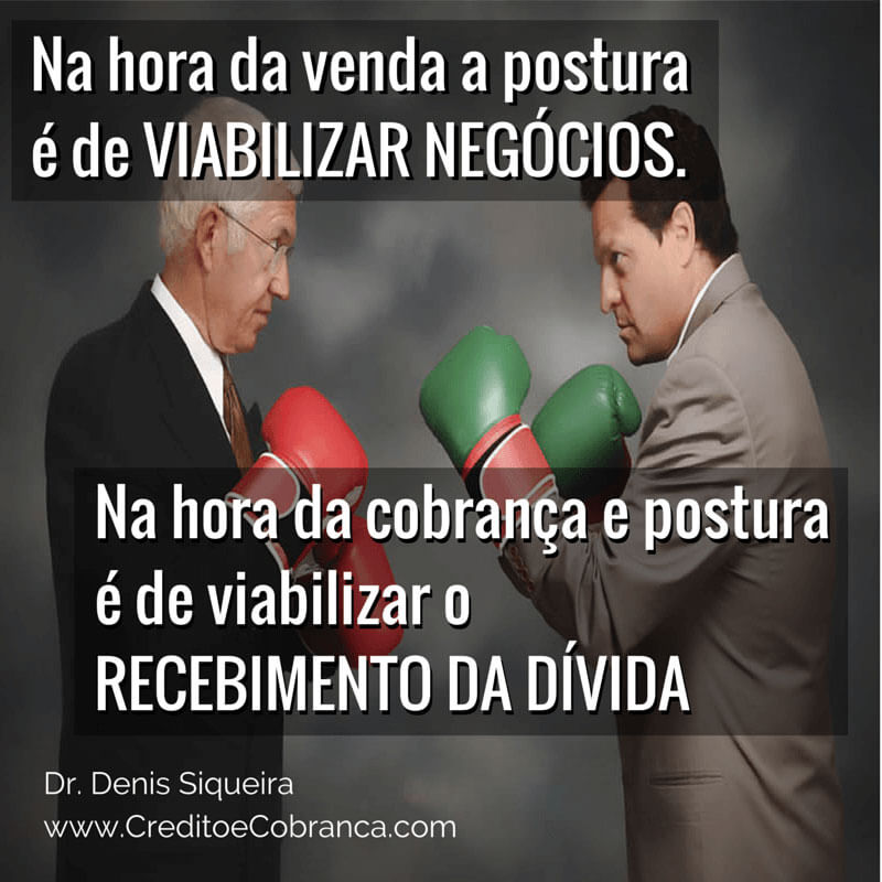 Na hora da cobrança e postura é de viabilizar o recebimento da dívida