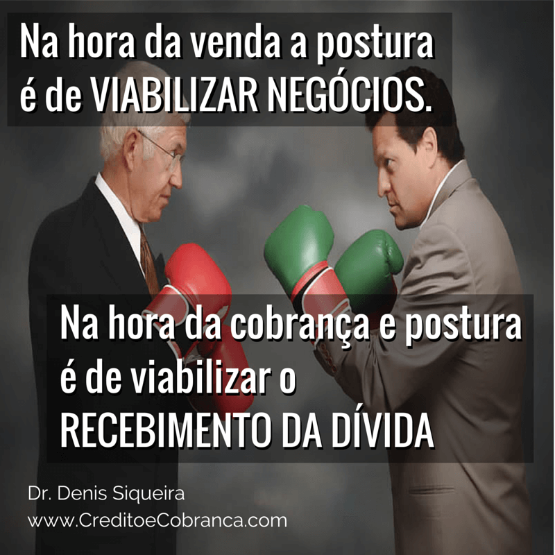 Na hora da cobrança e postura é de viabilizar o recebimento da dívida